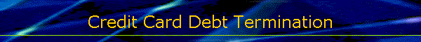 Credit Card Debt Termination